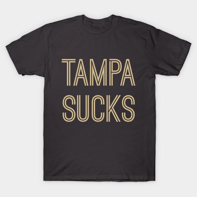 Tampa Sucks (Old Gold Text) T-Shirt by caknuck